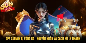 App Sunwin Bị Văng Ra - Nguyên Nhân Và Cách Xử Lý Nhanh