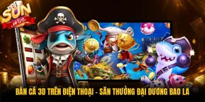 Bắn Cá 3D Trên Điện Thoại - Săn Thưởng Đại Dương Bao La