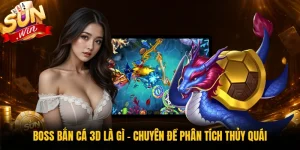 Boss Bắn Cá 3D Là Gì - Chuyên Đề Phân Tích Thủy Quái