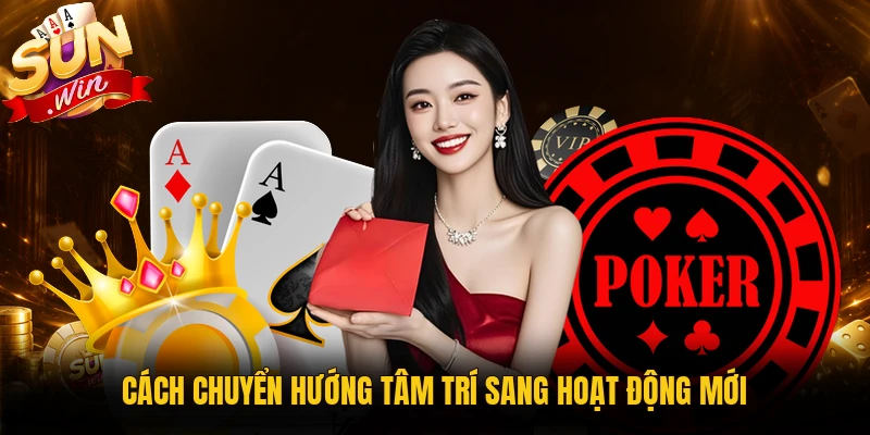 Cách chuyển hướng tâm trí sang hoạt động mới