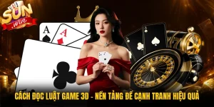 Cách Đọc Luật Game 3D - Nền Tảng Để Cạnh Tranh Hiệu Quả