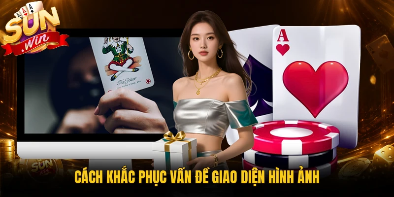 Cách khắc phục vấn đề giao diện hình ảnh