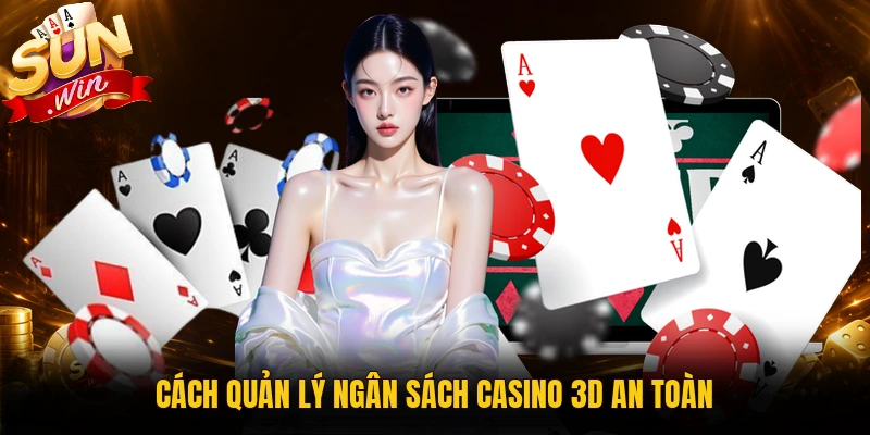 Cách quản lý ngân sách casino 3D an toàn