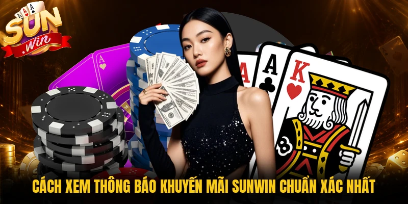Cách xem thông báo khuyến mãi Sunwin chuẩn xác