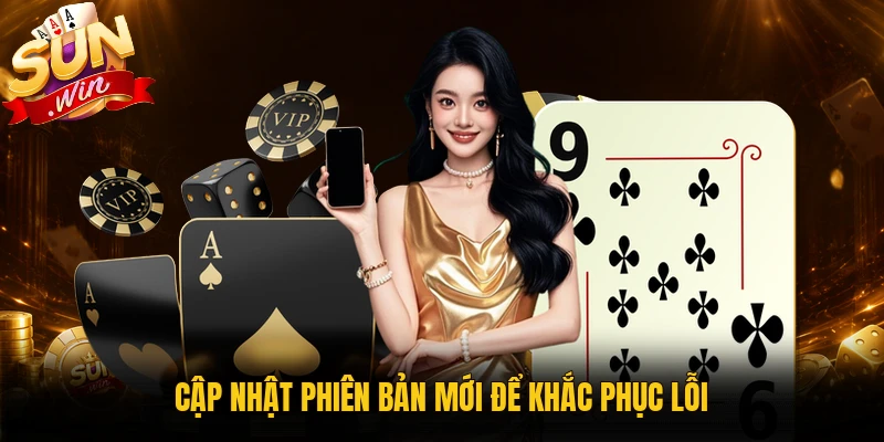 Cập nhật phiên bản để xử lý app Sunwin bị văng ra