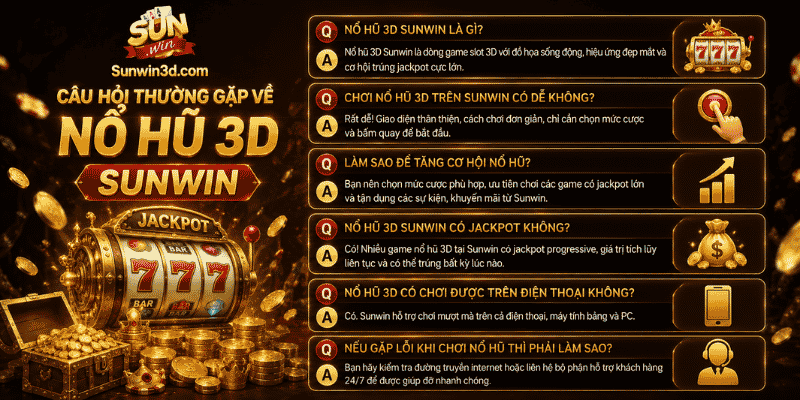 Câu hỏi thường gặp về nổ hũ 3D Sunwin
