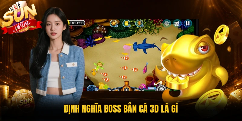 Boss bắn cá 3D là gì