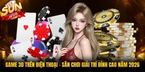 Game 3D Trên Điện Thoại - Sân Chơi Giải Trí Đỉnh Cao Năm 2026