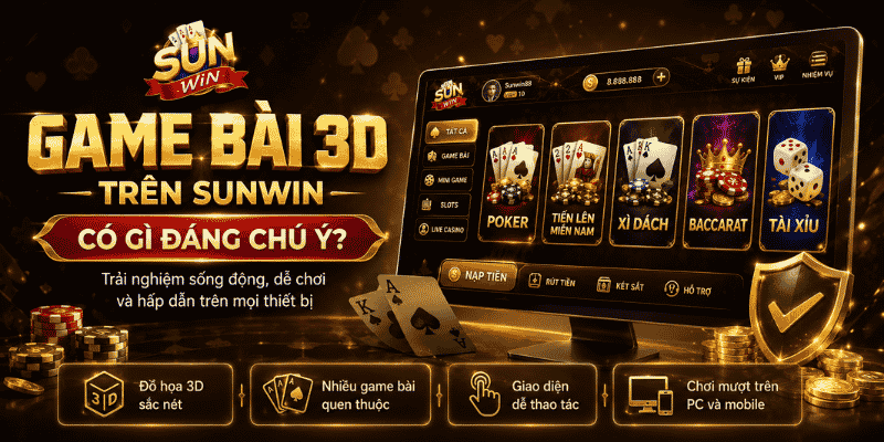 Game bài 3D trên Sunwin có gì đáng chú ý?