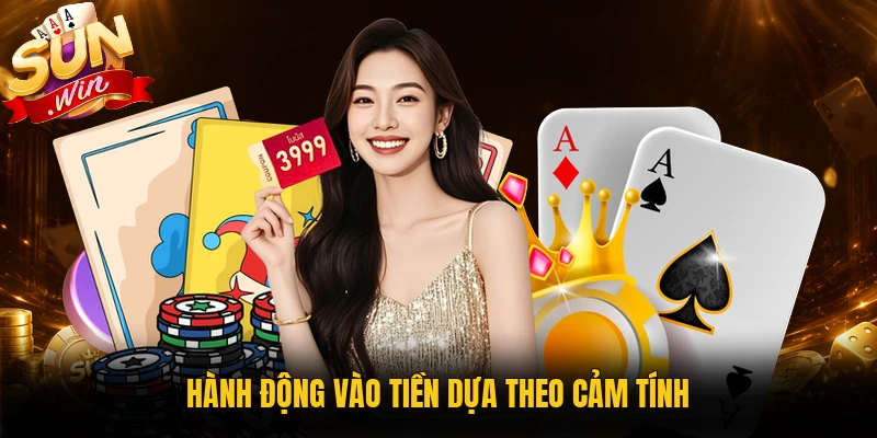 Hành động vào tiền dựa theo cảm tính
