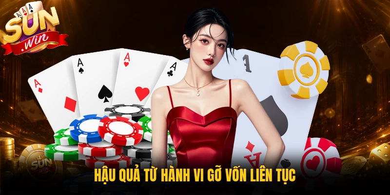 Hậu quả từ hành vi muốn gỡ lại liên tục