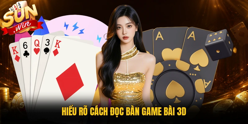 Hiểu rõ cách đọc bàn game bài 3D