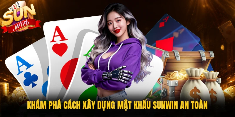 Cách tạo mật khẩu Sunwin an toàn
