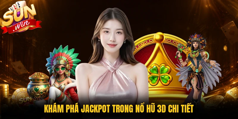 Jackpot trong nổ hũ 3D là gì