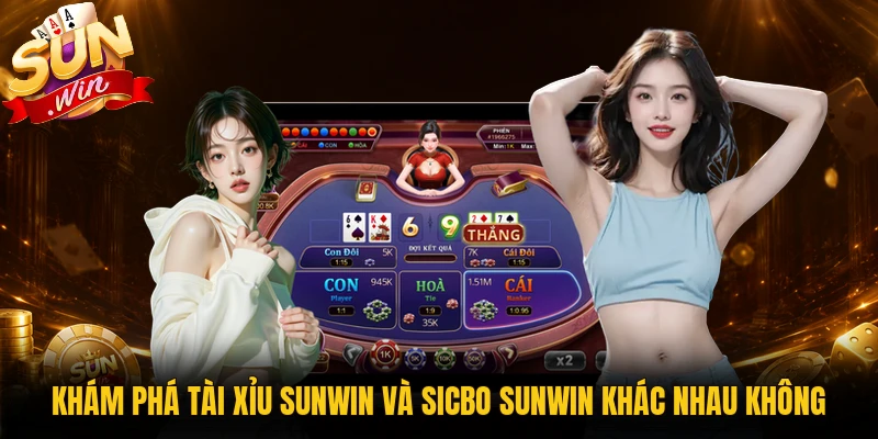 So sánh tài xỉu Sunwin và sicbo Sunwin khác nhau không