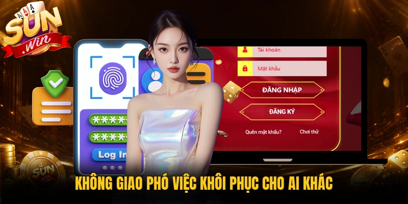 Không nhờ người khác khôi phục mật khẩu Sunwin