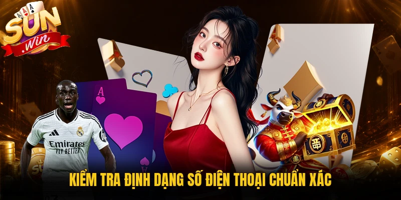 Kiểm tra định dạng số điện thoại khi không nhận OTP Sunwin