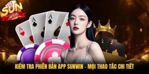 Kiểm Tra Phiên Bản App Sunwin - Mọi Thao Tác Chi Tiết