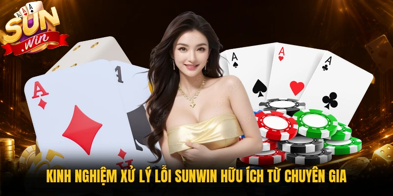 Kinh nghiệm xử lý lỗi Sunwin hữu ích cho người dùng