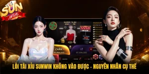 Lỗi Tài Xỉu Sunwin Không Vào Được - Nguyên Nhân Cụ Thể