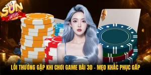 Lỗi Thường Gặp Khi Chơi Game Bài 3D - Mẹo Khắc Phục Gấp
