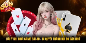 Lưu Ý Khi Chơi Game Bài 3D - Bí Quyết Tránh Rủi Ro Cần Nhớ