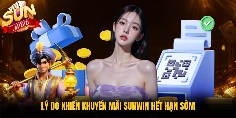 Lý do khiến khuyến mãi Sunwin hết hạn sớm