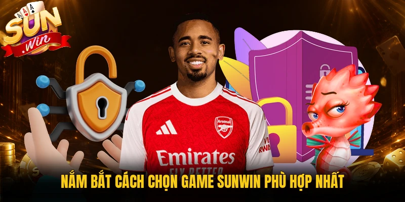 Nắm bắt cách chọn game Sunwin phù hợp nhất