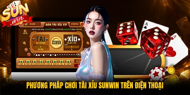 Cách chơi tài xỉu Sunwin trên điện thoại cần chuẩn bị