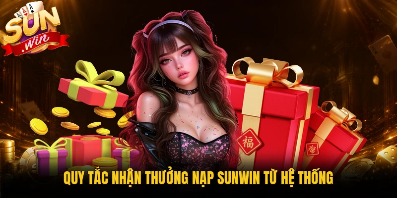 Quy tắc nhận thưởng nạp Sunwin cần kiểm tra