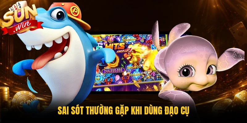 Sai lầm khi dùng vật phẩm trong bắn cá 3D