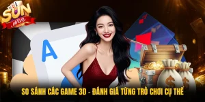 So Sánh Các Game 3D - Đánh Giá Từng Trò Chơi Cụ Thể