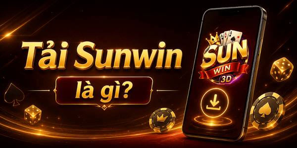 Tải app Sunwin là gì