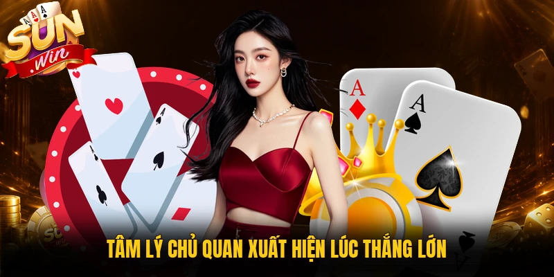 Tâm lý chủ quan xuất hiện khi kết quả thuận lợi