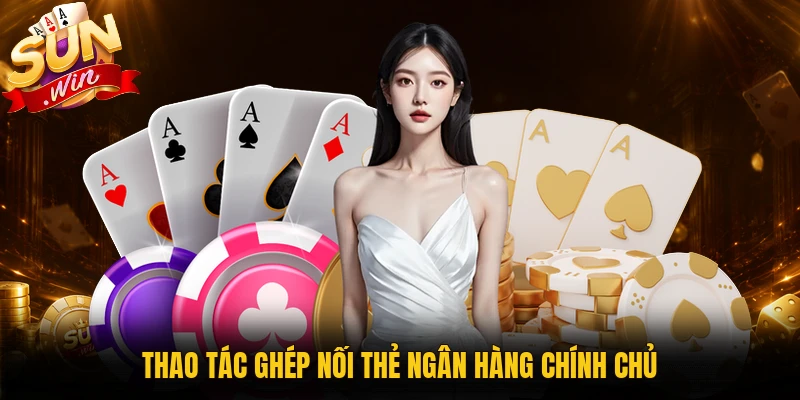 Thao tác ghép nối thẻ ngân hàng chính chủ