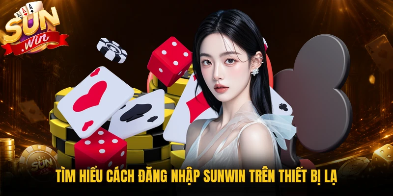 Đăng nhập Sunwin trên thiết bị lạ an toàn hơn