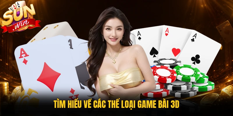 Tìm hiểu về các thể loại game bài 3D