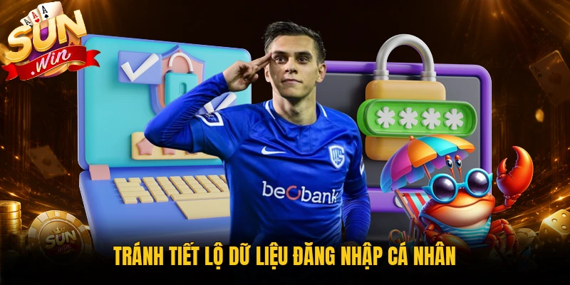 Tránh tiết lộ dữ liệu đăng nhập cá nhân