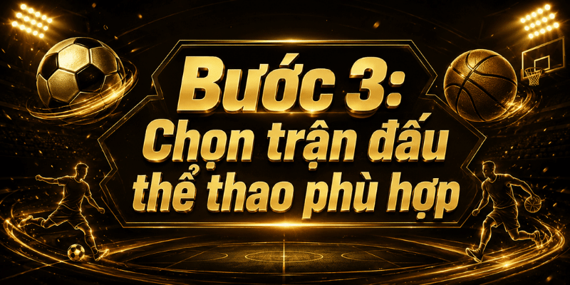 Bước 3: Chọn trận đấu phù hợp