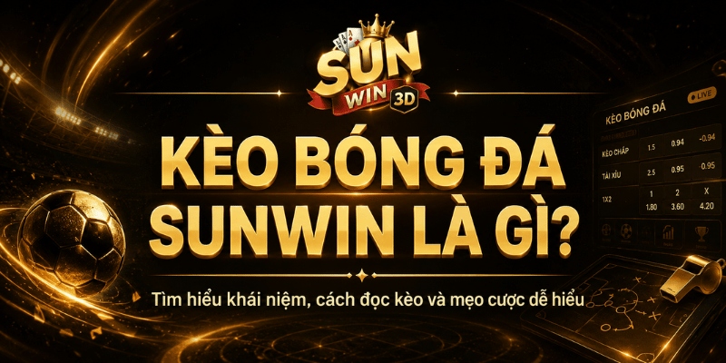 Kèo bóng đá Sunwin là gì?